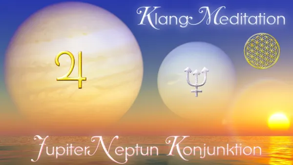Klang~Meditation bei der Jupiter-Neptun-Konjunktion