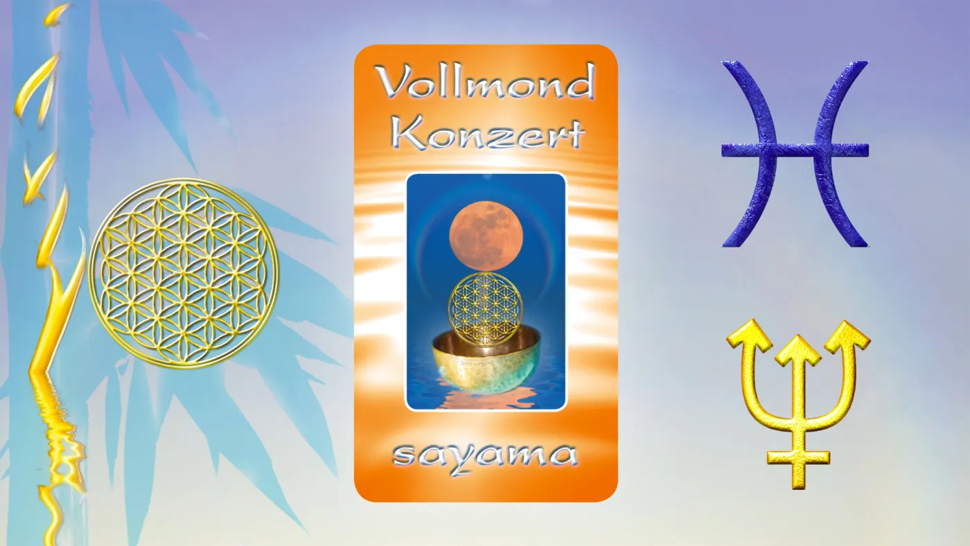 VollMond~Konzert im Sternzeichen Fische ~ Planet Neptun