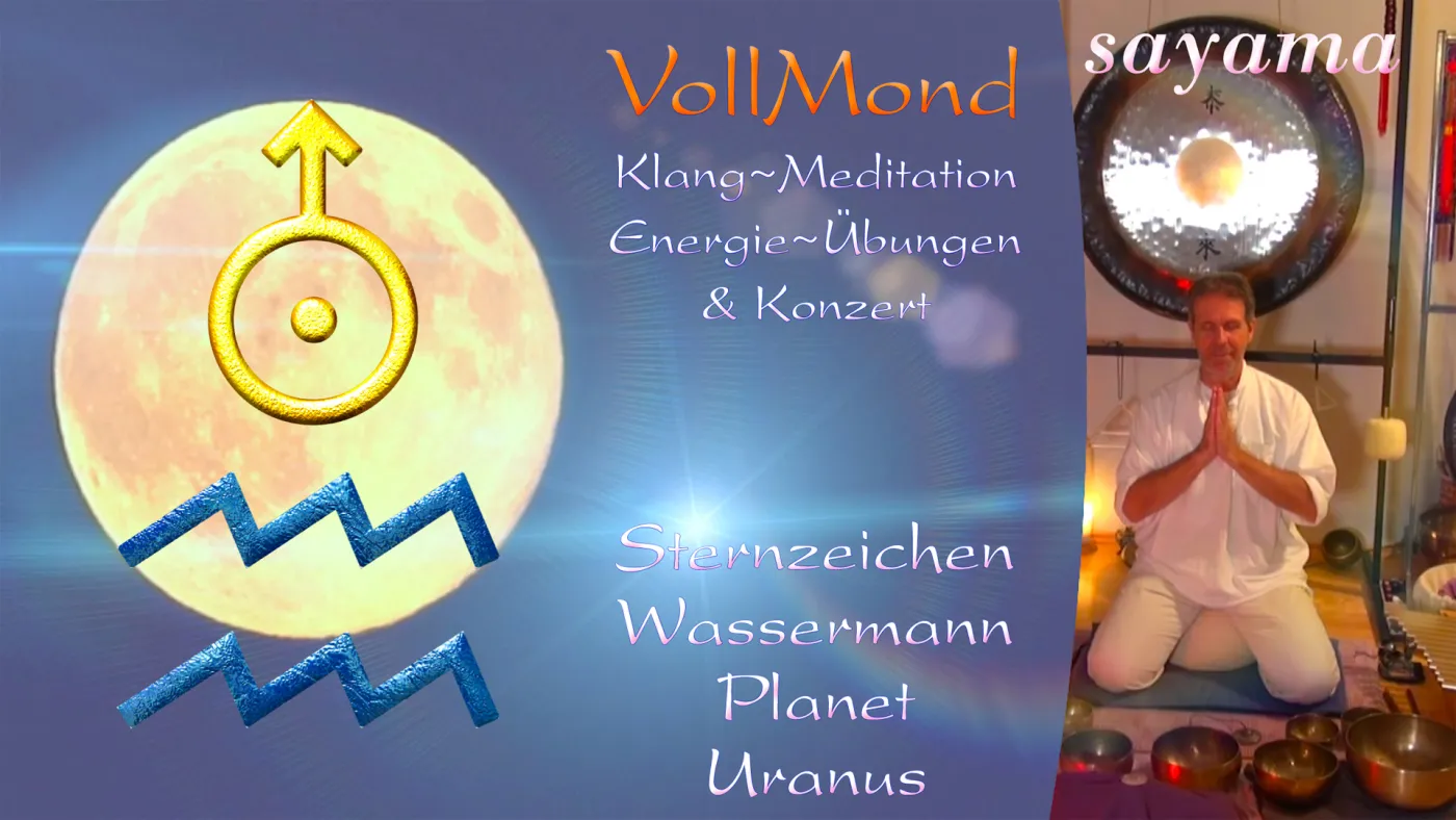 VollMond~ Konzert mit EnergieUebungen & KlangMeditation im August: Stern~Zeichen Wassermann / Planet Uranus