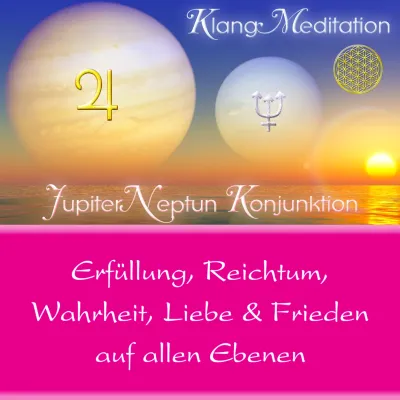 Klang~Meditation Jupiter Neptun Konjunktion
